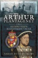 Arthur Plantagenet di Watkins edito da Pen & Sword Books Ltd