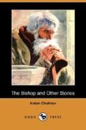 The Bishop and Other Stories (Dodo Press) di Anton Pavlovich Chekhov edito da Dodo Press