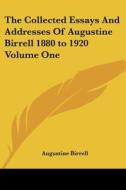 The Collected Essays And Addresses Of Augustine Birrell 1880 To 1920 Volume One di Augustine Birrell edito da Kessinger Publishing Co