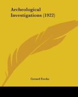 Archeological Investigations (1922) di Gerard Fowke edito da Kessinger Publishing