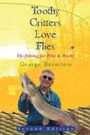 Toothy Critters Love Flies: Fly-Fishing for Pike & Musky di George A. Bernstein edito da Booksurge Publishing