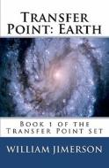 Transfer Point: Earth di William Jimerson edito da Createspace