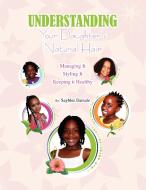 Understanding Your Black Daughter's Natural Hair di Sayblee Darsale edito da Xlibris