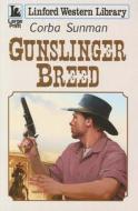 Gunslinger Breed di Corba Sunman edito da Linford