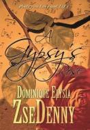 A Gypsy\'s Rose di Dominique Elysia Zsedenny edito da America Star Books