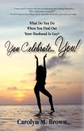 You Celebrate You di Carolyn M. Brown edito da iUniverse