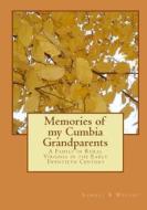 Memories of My Cumbia Grandparents: A Family in Rural Virginia in the Early Twentieth Century di Samuel R. Whitby edito da Createspace