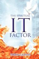 The Spiritual "It" Factor di Todd Gaddis edito da GUARDIAN BOOKS