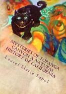 Mysteries of Topanga Canyon a Natural History of California di Mrs Laurel Marie Sobol edito da Createspace