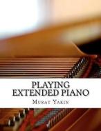 Playing Extended Piano di Murat Yakin edito da Createspace