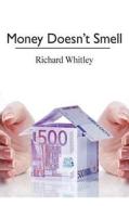 Money Doesn't Smell di Richard Whitley edito da Createspace
