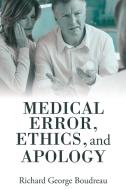 Medical Error, Ethics, And Apology di Boudreau Richard George Boudreau edito da Archway Publishing