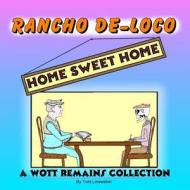 Rancho de-Loco Home Sweet Home: A Wott Remains Collection di Tom Lineweber edito da Createspace