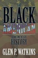The Black American di Glen P Watkins edito da Xlibris