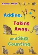 Animal Math: Adding, Taking Away, and Skip Counting di Tracey Steffora edito da CAPSTONE PR