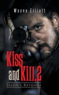 Kiss and Kill, 2 di Wayne Elliott edito da Trafford Publishing