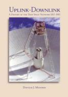 Uplink-Downlink: A History of the Deep Space Network, 1957-1997 di Douglas J. Mudgway edito da Createspace