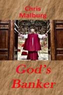 God's Banker di Chris Malburg edito da Createspace