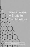 Pascal's Triangle: A Study in Combinations di Dr Jason Vanbilliard edito da Createspace