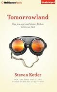Tomorrowland: Our Journey from Science Fiction to Science Fact di Steven Kotler edito da Brilliance Audio