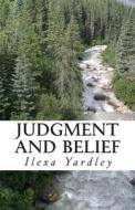 Judgment and Belief di Ilexa Yardley edito da Createspace