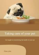 Taking Care of Your Pet: Get Taught on Monitoring the Health of Your Pet di Elton John edito da Createspace