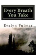 Every Breath You Take di Evalyn Fulmer edito da Createspace