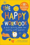 The Happy Workbook: A Kid's Activity Book for Dealing with Sadness di Imogen Harrison edito da SKY PONY PR