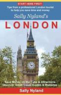 Sally Nyland's London: Tips from a Professional London Tourist to Help You Save Time and Money di Sally Nyland edito da Createspace