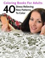 40 Stress Relieving New Patterns to Color: Coloring Books for Adults di Prof Tiptoe, B. We edito da Createspace