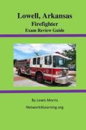 Lowell, Arkansas Firefighter Exam Review Guide di Lewis Morris edito da Createspace