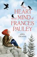 Heart and Mind of Frances Pauley di April Stevens edito da Random House USA Inc