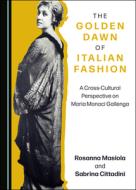 The Golden Dawn Of Italian Fashion di Rosanna Masiola, Sabrina Cittadini edito da Cambridge Scholars Publishing
