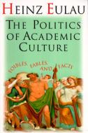 The Politics of Academic Culture: Foibles, Fables, and Facts di Heinz Eulau edito da Chatham House Publishers