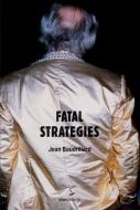 Fatal Strategies di Jean Baudrillard edito da SEMIOTEXTE