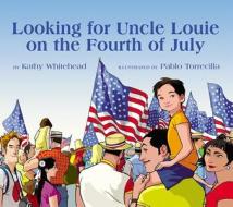 Looking for Uncle Louie on the Fourth of July di Kathy Whitehead edito da Boyds Mills Press