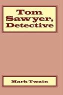 Tom Sawyer, Detective di Mark Twain edito da CLASSIC BOOKS LIB
