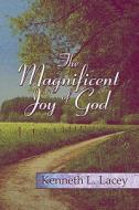 The Magnificent Joy Of God di Kenneth L Lacey edito da America Star Books