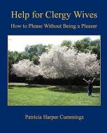 Help for Clergy Wives - How to Please Without Being a Pleaser di Patricia Harper Cummings edito da E BOOKTIME LLC