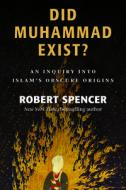 Did Muhammad Exist? di Robert Spencer edito da Isi Books