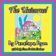 The Unicorns! di Penelope Dyan, Jadzia Fischer edito da Bellissima Publishing LLC