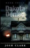 Dakota Denied di Josh Clark edito da White Feather Press, LLC