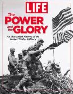 The Power and the Glory: The Illustrated History of the United States Military di The Editors of Life edito da TIME INC
