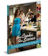 She Cooks, She Scores: The Steamy Stories Behind the Recipes di Jennifer F. Stoker edito da MASCOT BOOKS