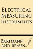 Electrical Measuring Instruments di Bartmann, Braun edito da Windham Press