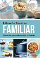 Libro de Recetas Familiar Guarda Las Mejores Recetas de La Familia di Speedy Publishing Llc edito da SPEEDY PUB LLC