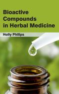 Bioactive Compounds in Herbal Medicine edito da ML Books International - IPS