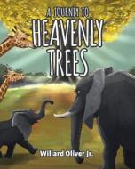 A Journey to Heavenly Trees di Willard Oliver Jr edito da Page Publishing Inc