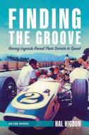Finding the Groove: Racing Legends Reveal Their Secrets to Speed di Hal Higdon edito da OCTANE PR LLC