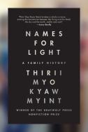 Names for Light: A Family History di Thirii Myo Kyaw Myint edito da GRAY WOLF PR